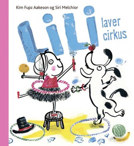 Lili laver cirkus - Kim Fupz Aakeson - Børnebøger